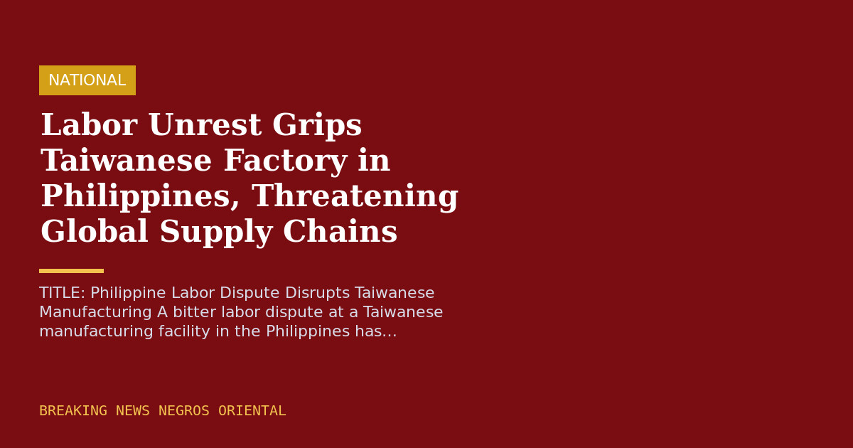 Labor Unrest Grips Taiwanese Factory in Philippines, Threatening Global Supply Chains