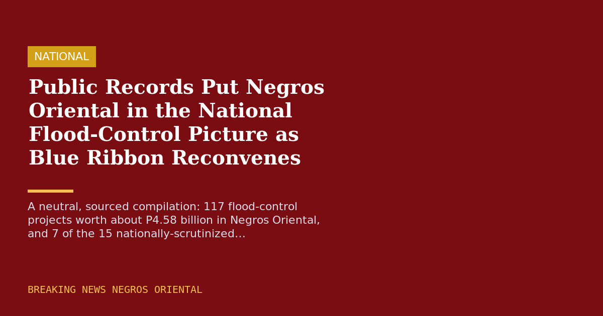 Public Records Put Negros Oriental in the National Flood-Control Picture as Blue Ribbon Reconvenes