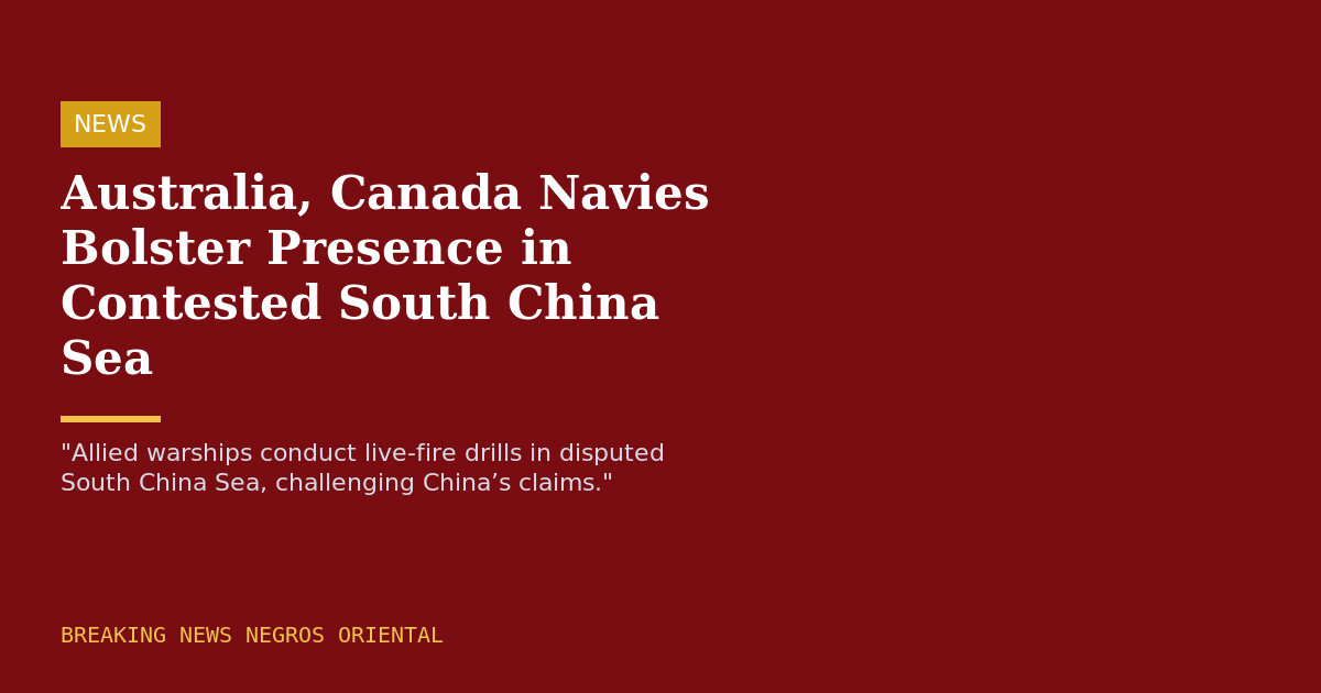 Australia, Canada Navies Bolster Presence in Contested South China Sea