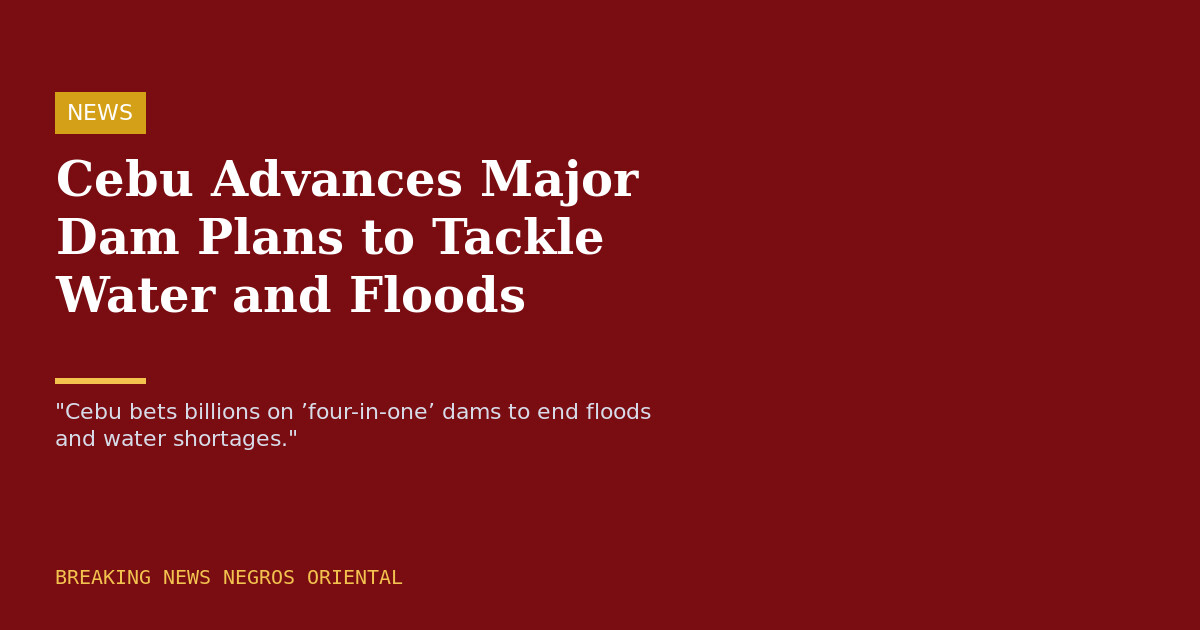 Cebu Advances Major Dam Plans to Tackle Water and Floods