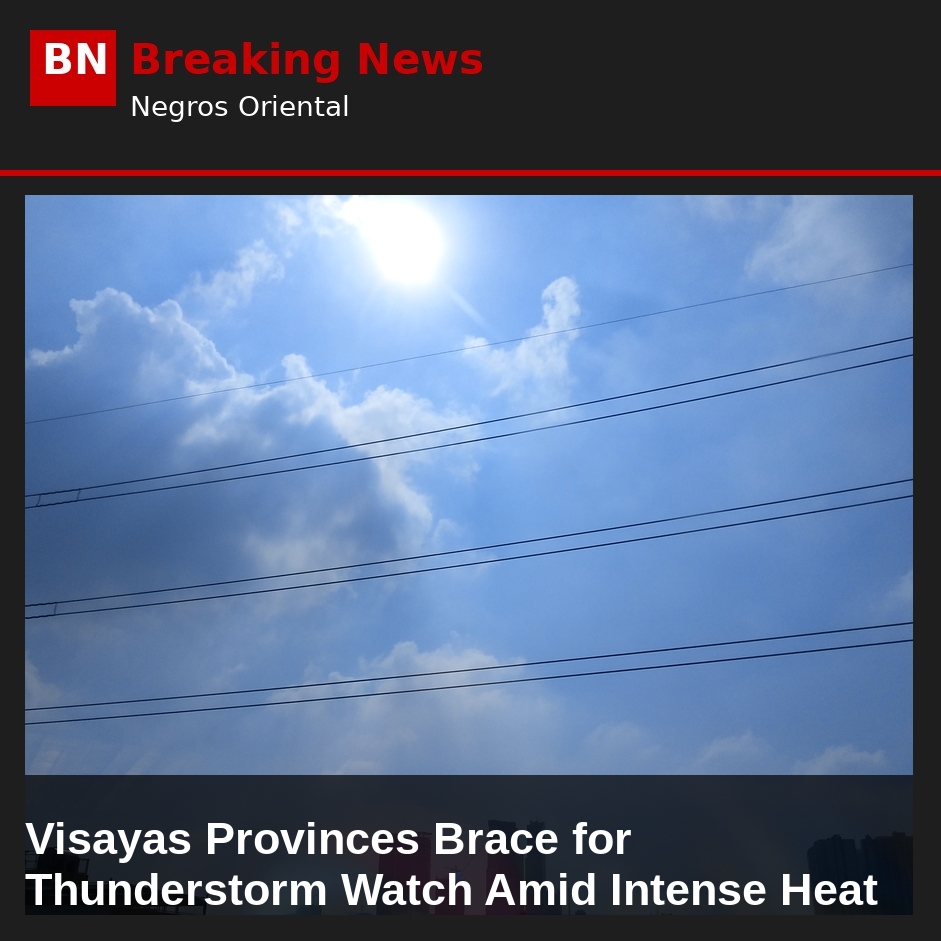 Visayas Provinces Brace for Thunderstorm Watch Amid Intense Heat