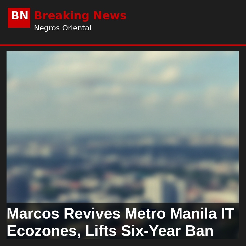 Marcos Revives Metro Manila IT Ecozones, Lifts Six-Year Ban