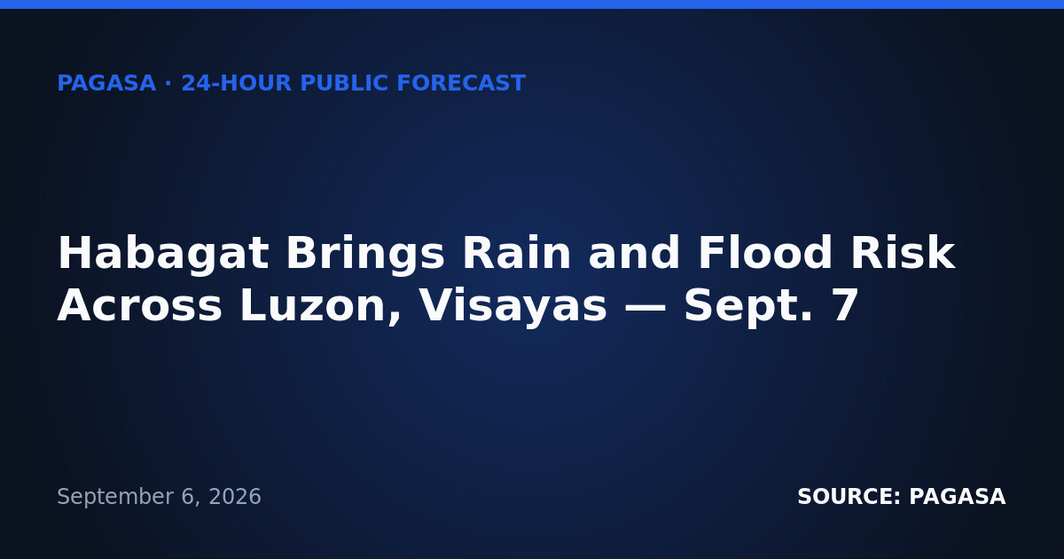 Habagat Brings Rain and Flood Risk Across Luzon, Visayas — Sept. 7